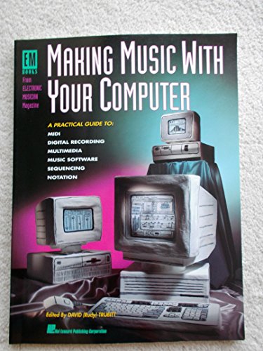 Making Music With Your Computer (Em Books from Electronic Musician Magazine) (9780793519903) by Edstrom, Brent; Trubitt, David