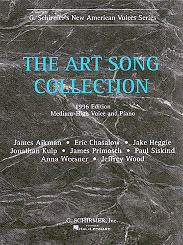 The Art Song Collection (G. Schirmer's New American Voices Series, Medium-High Voice) (9780793552313) by James Aikman; Eric Chasalow; Jake Heggie; Joanathan Kulp; James Primosch; Paul Siskind; Anna Weesner; Jeffrey Wood