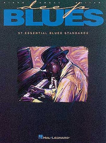 Deep Blues. 57 Essential Blues Standards. Piano - Vocal - Guitar.