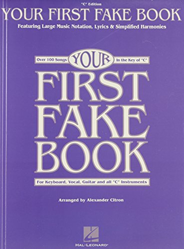 Your First Fake Book: Over 100 Songs in the Key of "C" for Keyboard, Vocal, Guitar and all "C" In...