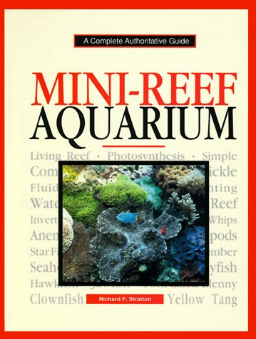 Beispielbild fr Mini-Reef Aquarium: A Complete Authoritative Guide zum Verkauf von Half Price Books Inc.