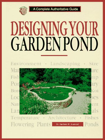 Stock image for Designing Your Garden Pond: A Complete Authoritative Guide for sale by Half Price Books Inc.