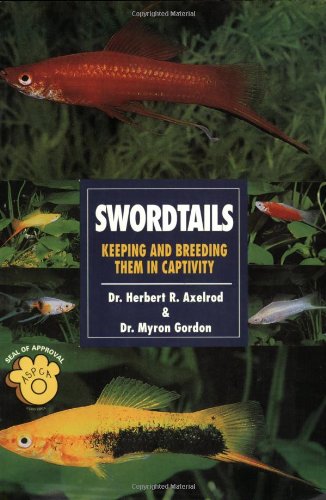 Swordtails: Keeping and Breeding Them in Captivity (9780793803651) by Axelrod, Herbert R.; Gordon, Myron