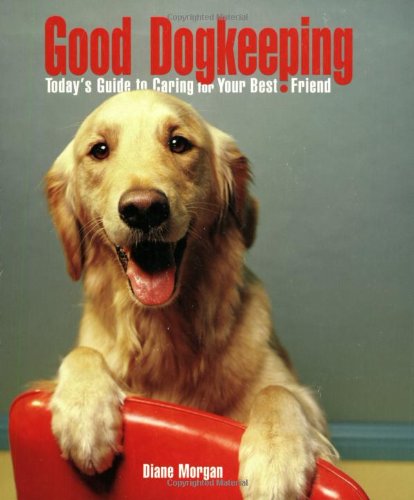 Beispielbild fr Good Dogkeeping: Today's Guide to Caring for Your Best Friend zum Verkauf von Wonder Book