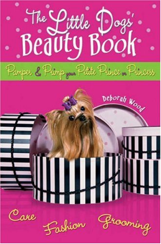 Imagen de archivo de The Little Dogs' Beauty Book : Pamper and Primp Your Petite Prince or Princess a la venta por Better World Books