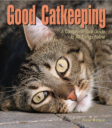 Beispielbild fr Good Catkeeping : A Comprehensive Guide to All Things Feline zum Verkauf von Better World Books