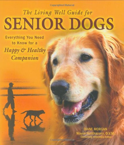 Stock image for The Living Well Guide for Senior Dogs: Everything You Need to Know for a Happy & Healthy Companion for sale by Gulf Coast Books