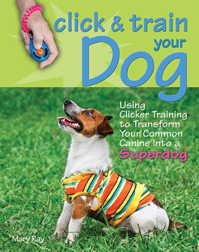 Stock image for Click & Train Your Dog: Using Clicker Training to Transform Your Common Canine into a Superdog for sale by SecondSale