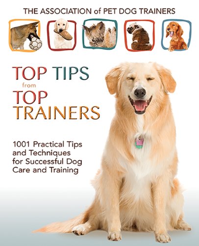 Beispielbild fr Top Tips from Top Trainers: 1001 Practical Tips and Techniques for Successful Dog Care and Training zum Verkauf von SecondSale