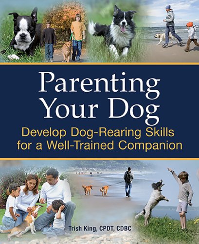 Beispielbild fr Parenting Your Dog: Develop Dog-Rearing Skills for a Well-Trained Companion zum Verkauf von SecondSale