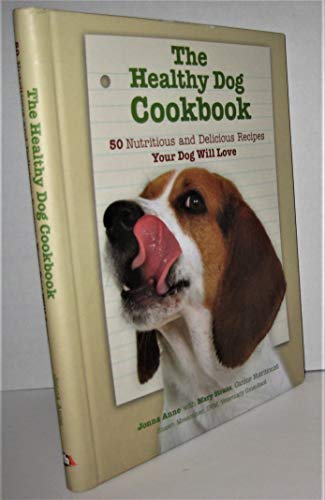 Beispielbild fr The Healthy Dog Cookbook: 50 Nutritious Delicious Recipes Your Dog Will Love zum Verkauf von Goodwill