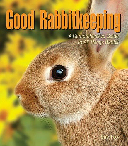 Imagen de archivo de Good Rabbitkeeping : A Comprehensive Guide to All Things Rabbit a la venta por Better World Books