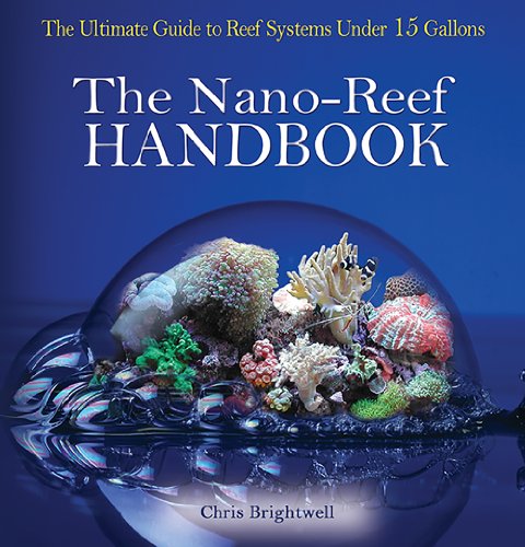 Beispielbild fr Nano-Reef Handbook: The Ultimate Guide to Reef Systems Under 15 Gallons zum Verkauf von HPB-Ruby