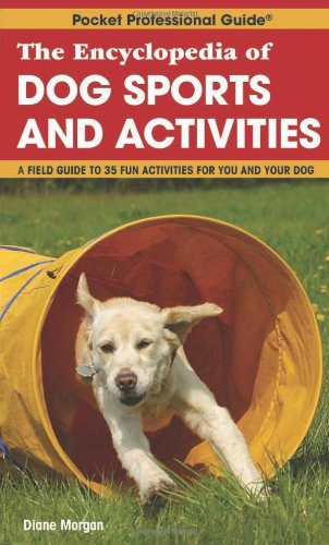 Beispielbild fr The Encyclopedia of Dog Sports and Activities : A Field Guide of More Than 35 Fun Activities for You and Your Dog zum Verkauf von Better World Books