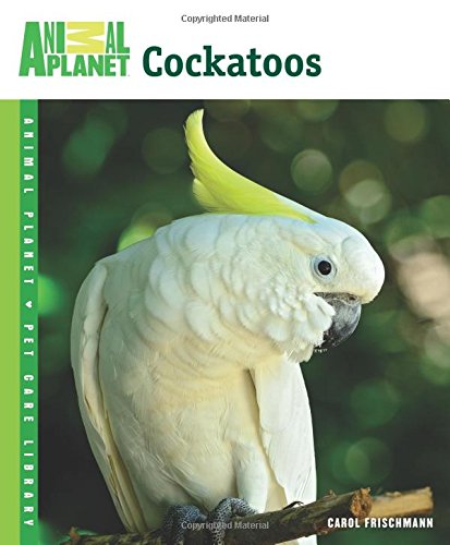 Stock image for Cockatoos (Animal Planet? Pet Care Library) for sale by SecondSale
