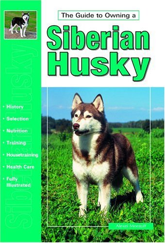 Beispielbild fr The Guide to Owning a Siberian Husky : Akc Rank #17 zum Verkauf von Better World Books
