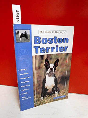 Beispielbild fr Guide to Owning a Boston Terrier: Puppy Care, Grooming, Training, History, Health, Breed Standard (Re-335) zum Verkauf von WorldofBooks