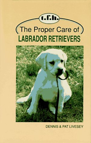Imagen de archivo de The Proper Care of Labrador Retrievers a la venta por Long Island Book Company