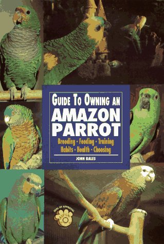 Stock image for Guide to Owning Amazon Parrots: Breeding, Feeding, Training, Habits, Health, Choosing for sale by HPB-Ruby