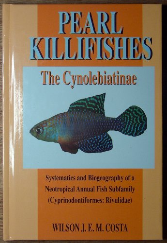Beispielbild fr Pearl Killifishes: The Cynolebiatinae: Systematics and Biogeography of the Neotropical Annual Fish Subfamily (Cyprinodontiformes : Rivulidae) zum Verkauf von HPB-Ruby