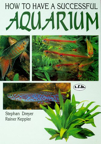 Stock image for How to Have a Successful Aquarium: The T.F.H. Book of Aquarium Science, Fishes--Water Plants--Water Technology for sale by Booketeria Inc.