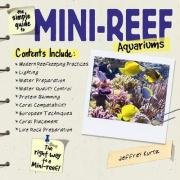 Imagen de archivo de The Simple Guide to Mini-Reef Aquariums a la venta por Wonder Book