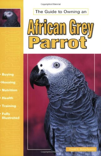 Stock image for The Guide to Owning an African Grey Parrot for sale by Better World Books: West
