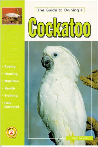 Imagen de archivo de The Guide to Owning a Cockatoo a la venta por HPB-Emerald