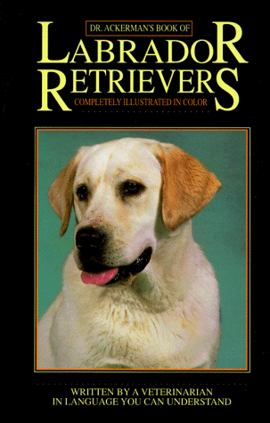 Stock image for Dr. Ackerman's Book of the Labrador Retriever for sale by Wonder Book