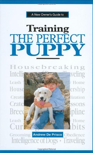 New Owners Guide to Training the Perfect Puppy (A new owner's guide)