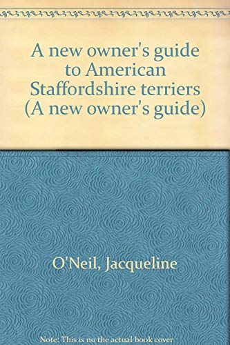 Beispielbild fr A New Owner's Guide to American Staffordshire Terriers (A New Owner's Guide) zum Verkauf von ThriftBooks-Dallas