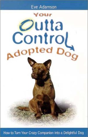 Beispielbild fr Your Outta Control Adopted Dog zum Verkauf von Better World Books