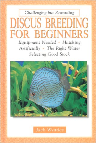 Beispielbild fr Discus Breeding for Beginners: Equipment Needed, Hatching Artificially, the Right Water, Selecting Good Stock zum Verkauf von WorldofBooks