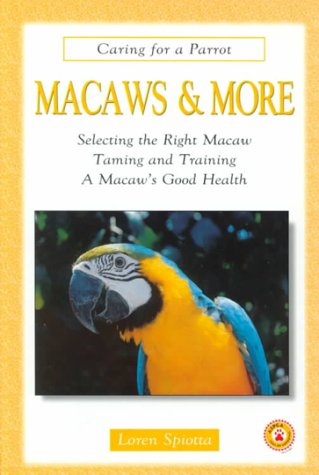 Stock image for Macaws and More: Selecting the Right Macaw Taming and Training a Macaw's Good Health (Caring for a Parrot) for sale by Ergodebooks