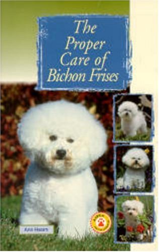 Stock image for The Proper Care of Bichon Frises for sale by Better World Books: West