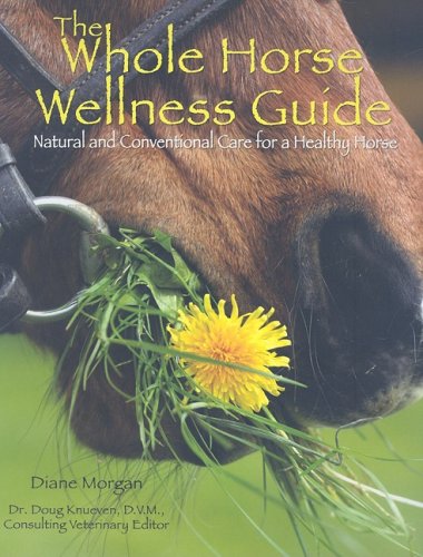 The Whole Horse Wellness Guide: Natural and Conventional Care for a Healthy Horse (9780793832019) by Diane Morgan