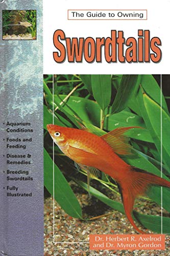 The Guide to Owning Swordtails (9780793833658) by Axelrod, Herbert R.; Gordon, Myron
