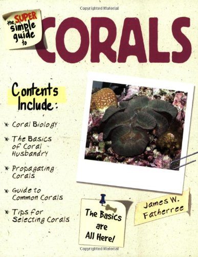 Imagen de archivo de The Super Simple Guide to Corals a la venta por Front Cover Books