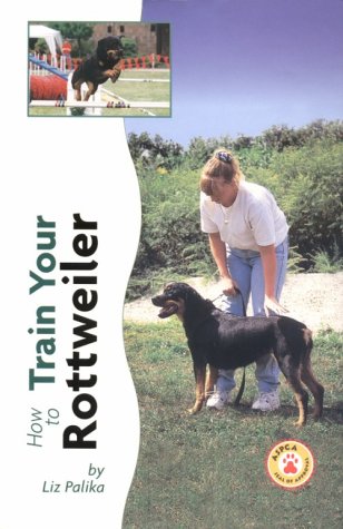 How to Train Your Rottweiler (Tr-104) (9780793836536) by Palika, Liz