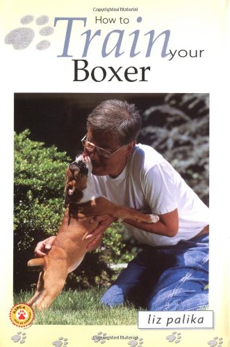 How to Train Your Boxer (9780793836581) by Palika, Liz