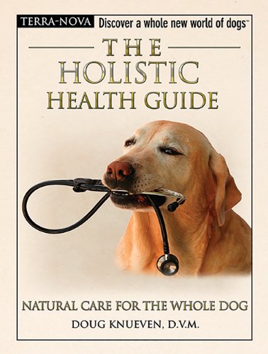 Imagen de archivo de The Holistic Health Guide: Natural Care for the Whole Dog (Terra-Nova Series) a la venta por Books of the Smoky Mountains