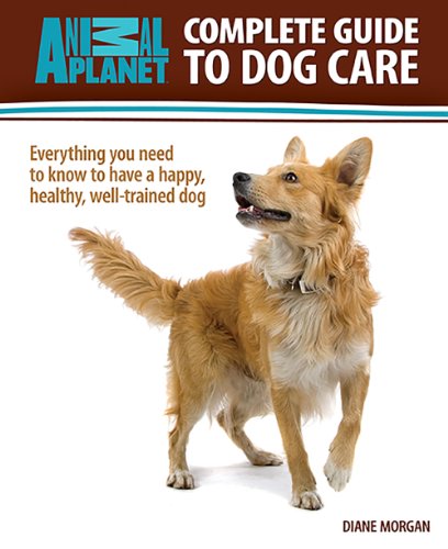 Beispielbild fr Complete Guide to Dog Care : Everything You Need to Know to Have a Happy, Healthy, Well-Trained Dog zum Verkauf von Better World Books