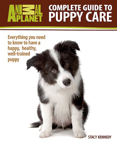 Stock image for Complete Guide to Puppy Care : Everything You Need to Know to Have a Happy, Healthy, Well-Trained Puppy for sale by Better World Books