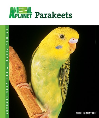 Imagen de archivo de Parakeets (Animal Planet Pet Care Library) a la venta por Your Online Bookstore