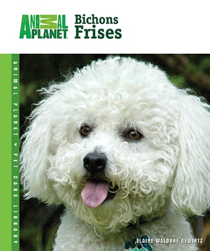 Imagen de archivo de Bichons Frises (Animal Planet® Pet Care Library) a la venta por Once Upon A Time Books