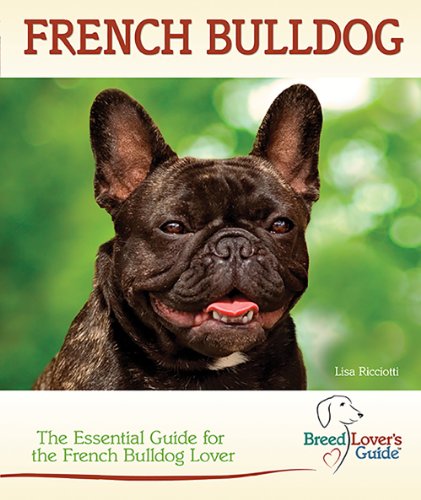 Imagen de archivo de French Bulldog: The Essential Guide for the French Bulldog Lover (Breed Lover's Guide) (Breed Lover's Guides) a la venta por Half Price Books Inc.