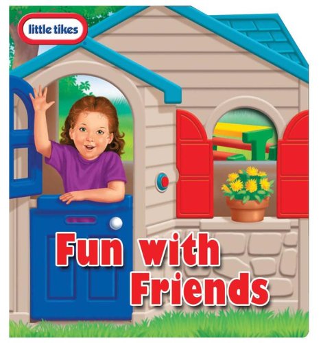 Little Tikes Fun with Friends: little tikes play house (9780794411480) by Koeppel, Ruth; Talbot, James