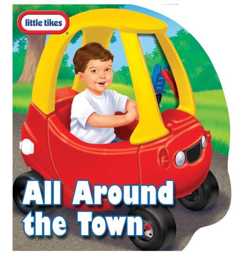 9780794411497: Little Tikes All Around the Town: Little Tikes Cozy Coupe