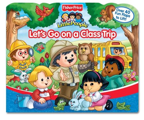 Imagen de archivo de Fisher Price Let's Go On a Class Trip Lift the Flap (Fisher-price Little People) a la venta por Gulf Coast Books