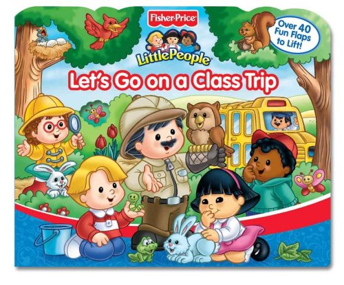 Fisher Price Let's Go On a Class Trip Lift the Flap (Fisher-price Little People) (9780794412913) by Monica, Carol